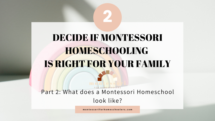 Decide if Montessori Homeschool is Right For You, Post 2: What Does a Montessori Homeschool Look Like?
