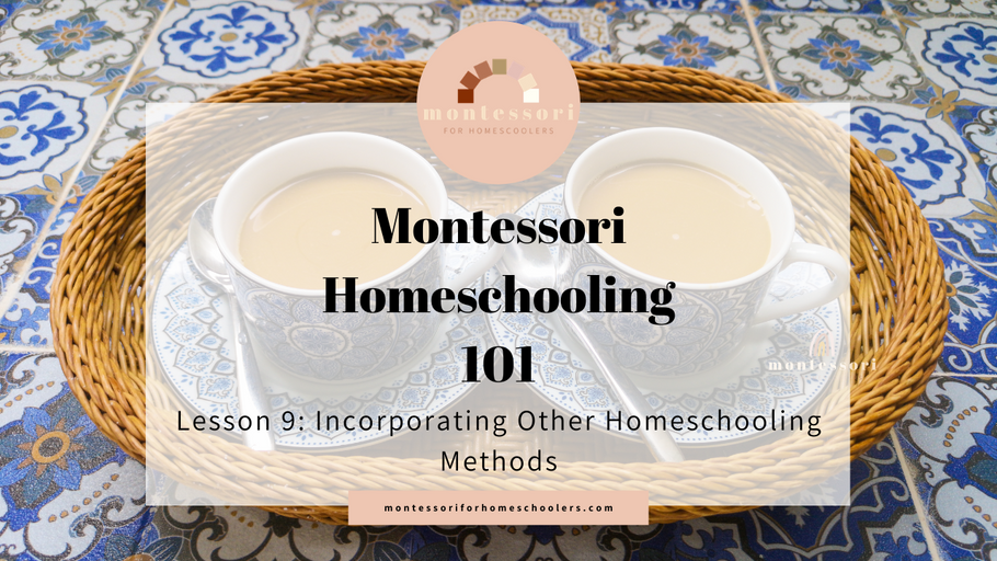 Incorporating Other Homeschooling Methods into Your Montessori Homeschool